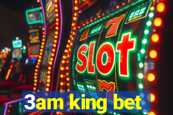 3am king bet